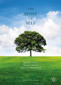 The Sense Of Self: Perspectives From Science And Zen Buddhism