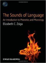 The Sounds Of Language: An Introduction To Phonetics And Phonology