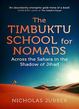 The Timbuktu School For Nomads: Across The Sahara In The Shadow Of Jihad