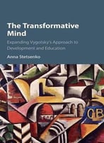 The Transformative Mind: Expanding Vygotsky's Approach To Development And Education