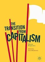 The Transition From Capitalism: Marxist Perspectives