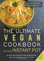 The Ultimate Vegan Cookbook For Your Instant Pot