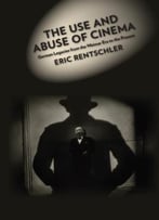 The Use And Abuse Of Cinema: German Legacies From The Weimar Era To The Present