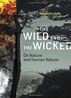 The Wild And The Wicked: On Nature And Human Nature