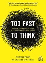 Too Fast To Think: How To Reclaim Your Creativity In A Hyper-Connected Work