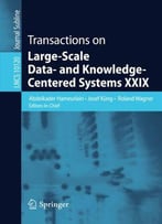 Transactions On Large-Scale Data- And Knowledge-Centered Systems Xxix: 29 (Lecture Notes In Computer Science)