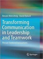 Transforming Communication In Leadership And Teamwork: Person-Centered Innovations