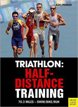 Triathlon: Half-distance Training: 70.3 Miles - Swim/bike/run