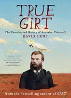 True Girt: The Unauthorised History Of Australia