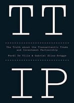 Ttip: The Truth About The Transatlantic Trade And Investment Partnership