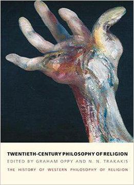 Twentieth-century Philosophy Of Religion: The History Of Western Philosophy Of Religion, Volume 5