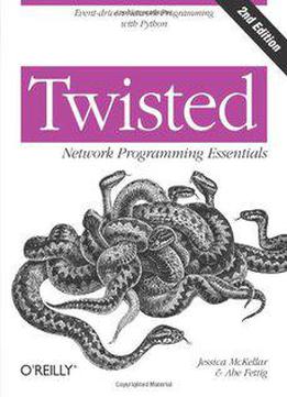 Twisted Network Programming Essentials, Second Edition