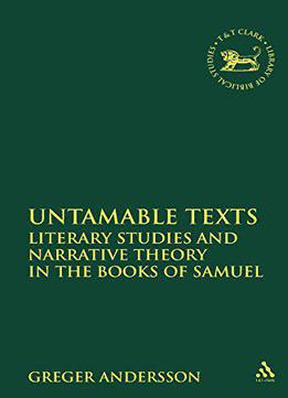 Untamable Texts: Literary Studies And Narrative Theory In The Books Of Samuel (the Library Of Hebrew Bible/old Testamen)