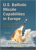 U.S. Ballistic Missile Capabilities In Europe: Background And Implementation