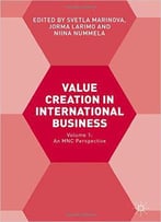 Value Creation In International Business: Volume 1: An Mnc Perspective