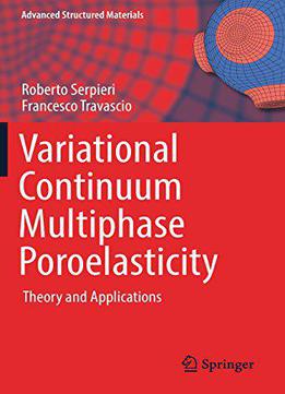 Variational Continuum Multiphase Poroelasticity: Theory And Applications (advanced Structured Materials)