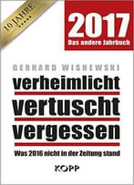 Verheimlicht - Vertuscht - Vergessen 2017: Was 2016 Nicht In Der Zeitung Stand