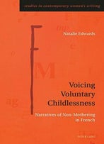Voicing Voluntary Childlessness: Narratives Of Non-Mothering In French
