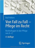 Von Fall Zu Fall - Pflege Im Recht: Rechtsfragen In Der Pflege Von A - Z, Auflage: 4