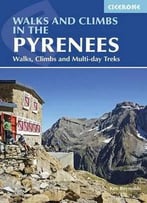Walks And Climbs In The Pyrenees: Walks, Climbs And Multi-Day Tours