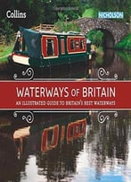 Waterways Of Britain: An Illustrated Guide To Britain’S Best Waterways