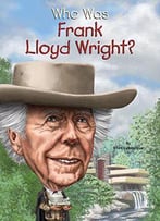 Who Was Frank Lloyd Wright? (Who Was...?)