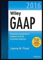 Wiley Gaap 2016: Interpretation And Application Of Generally Accepted Accounting Principles