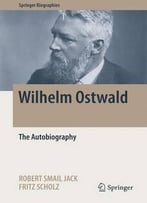 Wilhelm Ostwald: The Autobiography