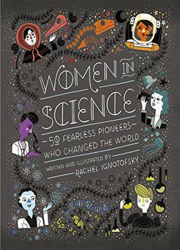 Women In Science: 50 Fearless Pioneers Who Changed The World