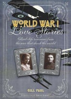 World War I Love Stories: Real-Life Romances From The War That Shook The World
