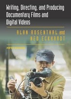 Writing, Directing, And Producing Documentary Films And Digital Videos, 5th Edition