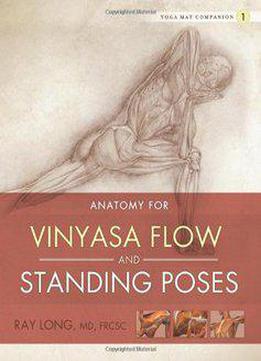 Yoga Mat Companion 1: Anatomy For Vinyasa Flow And Standing Poses