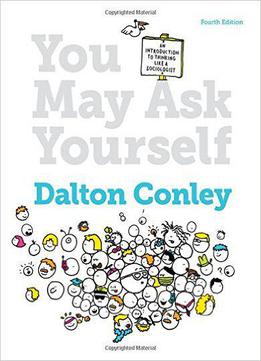 You May Ask Yourself: An Introduction To Thinking Like A Sociologist (fourth Edition)