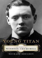 Young Titan: The Making Of Winston Churchill