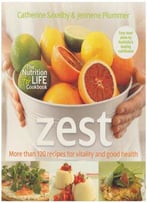 Zest: More Than 120 Recipes For Vitality And Good Health