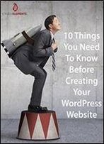 10 Things You Need To Know Before Creating Your Wordpress Website