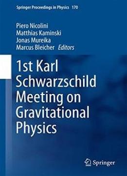 1st Karl Schwarzschild Meeting On Gravitational Physics (springer Proceedings In Physics)