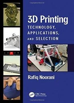 3d Printing: Technology, Applications, And Selection