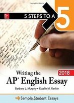 5 Steps To A 5: Writing The Ap English Essay 2018 (5 Steps To A 5 On The Advanced Placement Examinations)