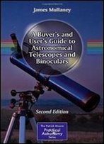 A Buyer's And User's Guide To Astronomical Telescopes And Binoculars