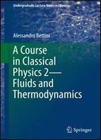 A Course In Classical Physics 2fluids And Thermodynamics (Undergraduate Lecture Notes In Physics)
