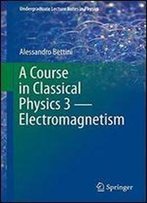 A Course In Classical Physics 3 Electromagnetism (Undergraduate Lecture Notes In Physics)