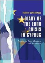 A Diary Of The Euro Crisis In Cyprus: Lessons For Bank Recovery And Resolution