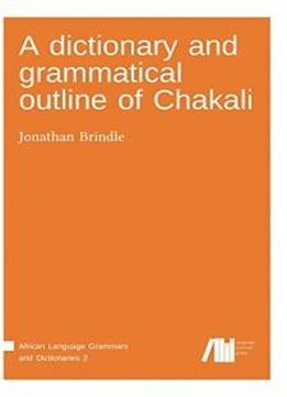A Dictionary And Grammatical Outline Of Chakali