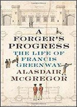 A Forger's Progress: The Life Of Francis Greenway