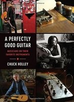 A Perfectly Good Guitar: Musicians On Their Favorite Instruments