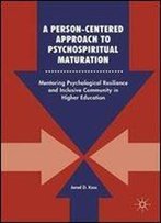 A Person-Centered Approach To Psychospiritual Maturation: Mentoring Psychological Resilience And Inclusive Community In Higher Education