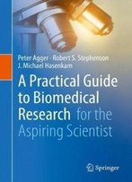 A Practical Guide To Biomedical Research: For The Aspiring Scientist