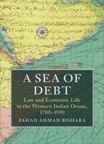A Sea Of Debt: Law And Economic Life In The Western Indian Ocean, 1780-1950 (Asian Connections)