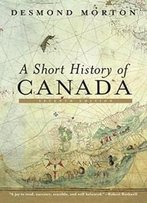 A Short History Of Canada: Seventh Edition